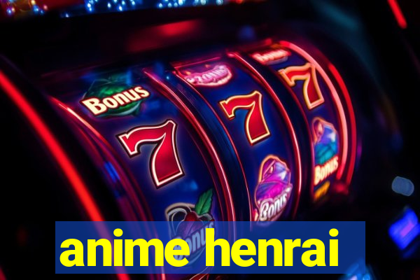 anime henrai